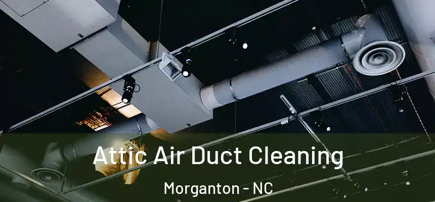  Attic Air Duct Cleaning Morganton - NC
