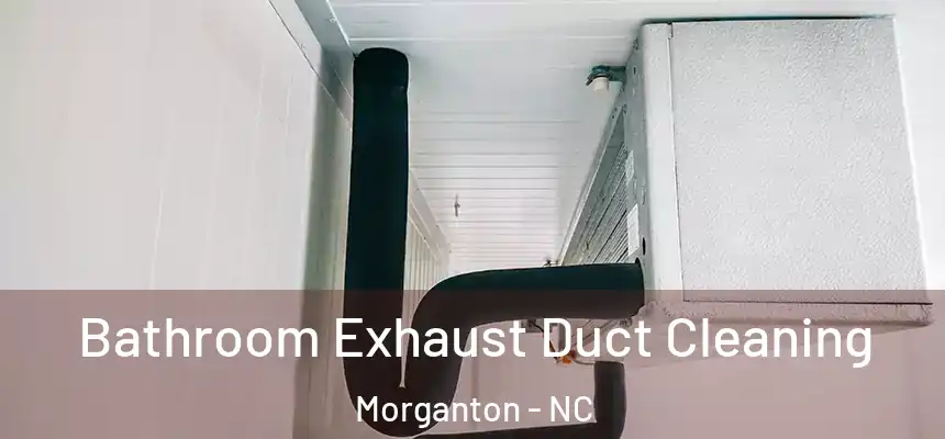  Bathroom Exhaust Duct Cleaning Morganton - NC