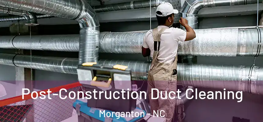  Post-Construction Duct Cleaning Morganton - NC